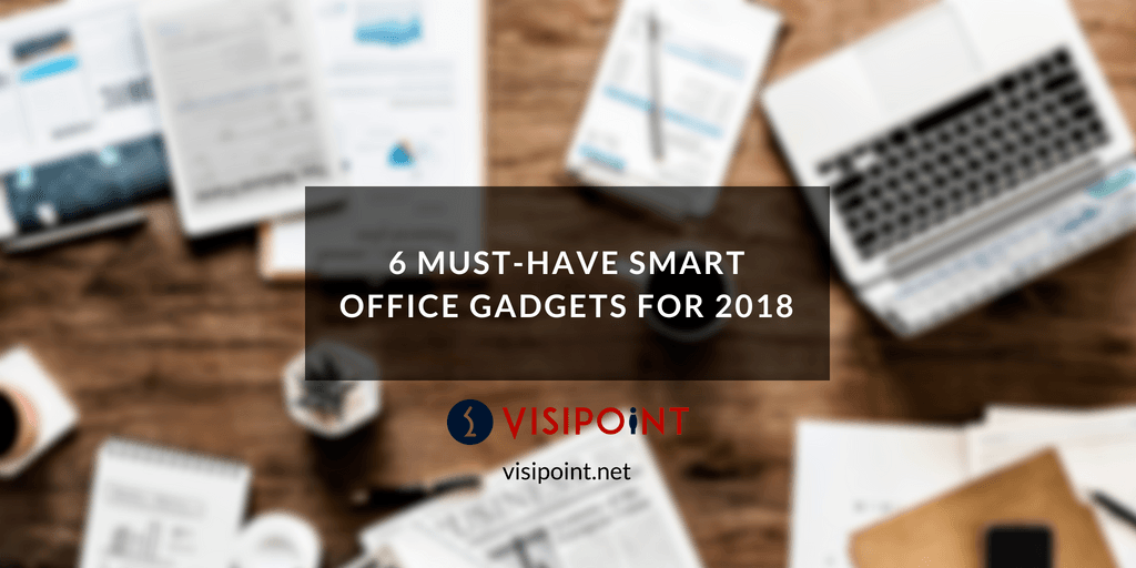 6 Must-Have Smart Office Gadgets For 2018