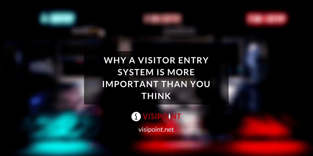 Why a vsitor entry system is more important than you think
