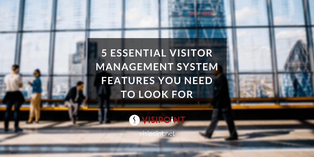 5 Essential Visitor Management System Features Visipoint