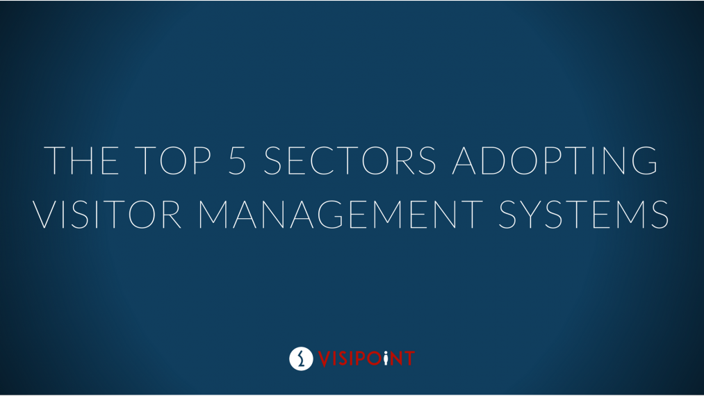 THE TOP 5 SECTORS ADOPTING VISITOR MANAGEMENT SYSTEMS visitor management kiosk systems