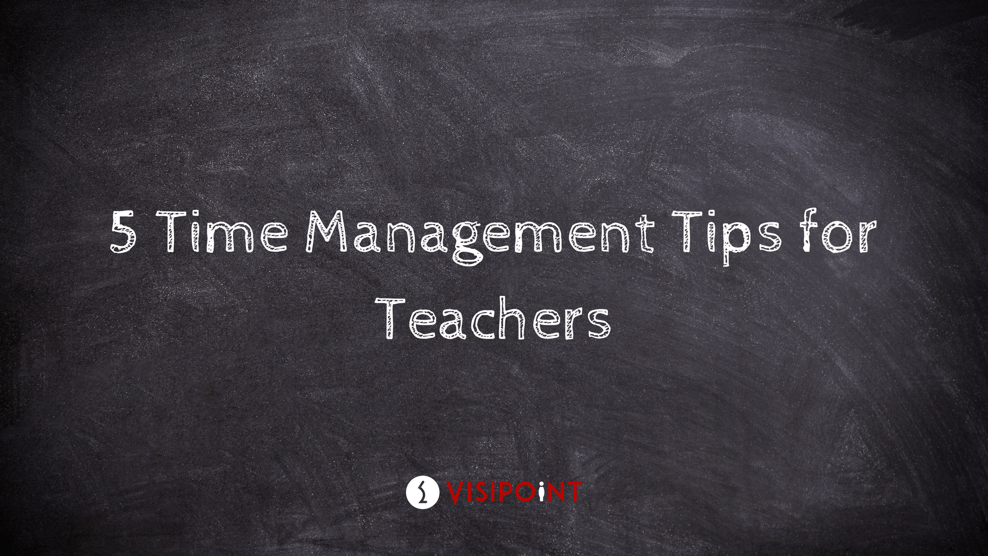 Five Time Management Tips for Teachers VisiPoint