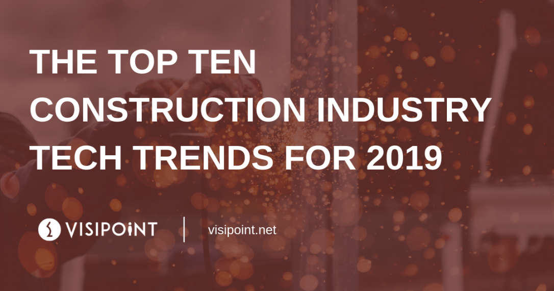 The Top Ten Construction Industry Tech Trends for 2019 The Top Ten Construction Industry Tech Trends for 2019