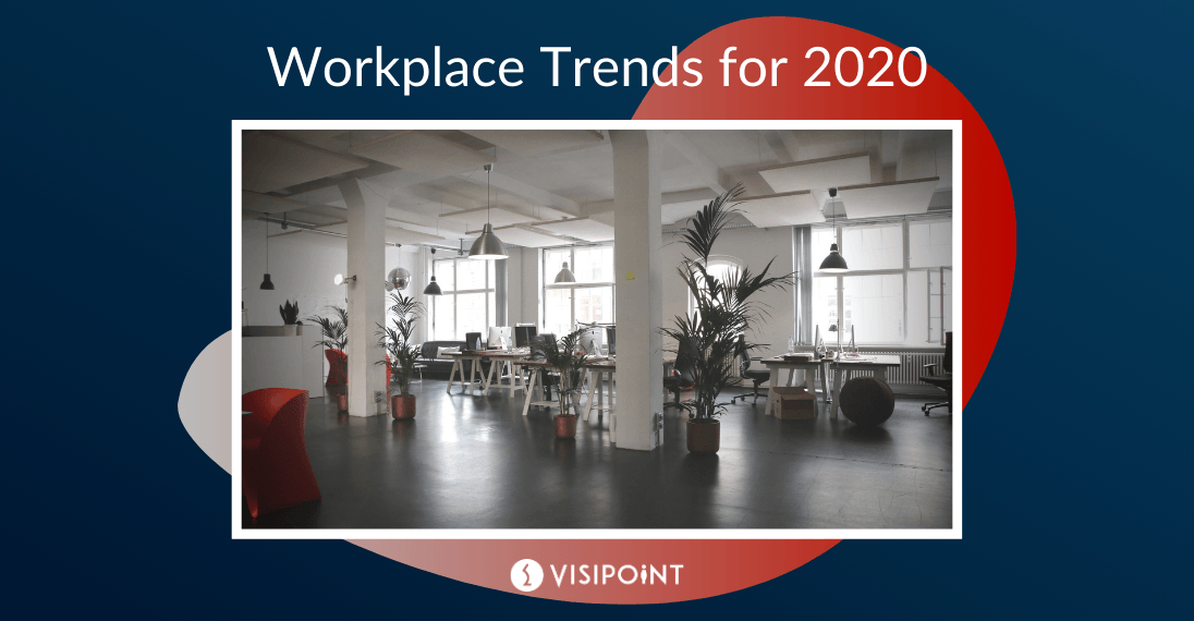 The Top 5 Workplace Trends to Keep an Eye on in 2020 VisiPoint